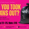 Landscape poster for Have You Took The Bins Out? at Drayton Arms Theatre, showing a black bin bag against a bright pink background with show dates and venue details.