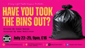 Landscape poster for Have You Took The Bins Out? at Drayton Arms Theatre, showing a black bin bag against a bright pink background with show dates and venue details.